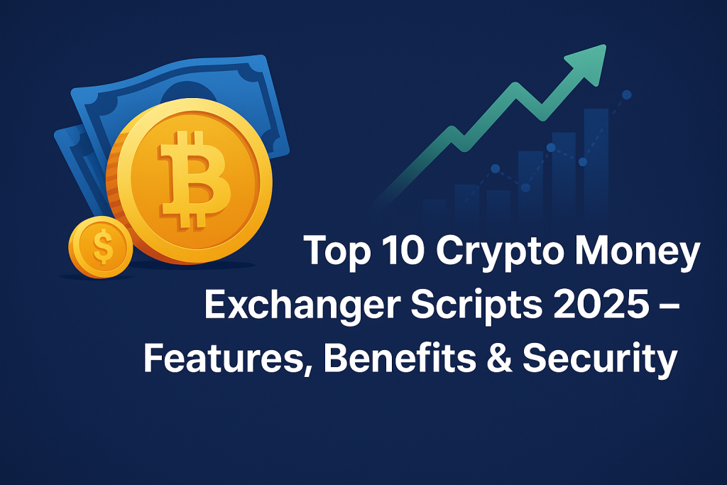 Top 10 Crypto Money Exchanger Scripts 2025 – Features, Benefits & Security