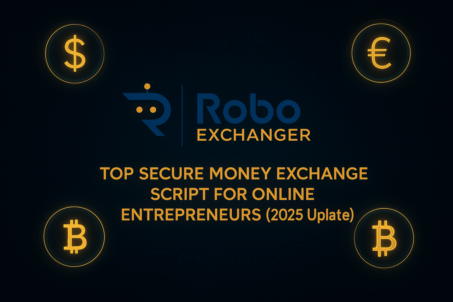 Dark futuristic feature image with RoboExchanger logo and glowing currency icons for the 2025 secure money exchange script article.
