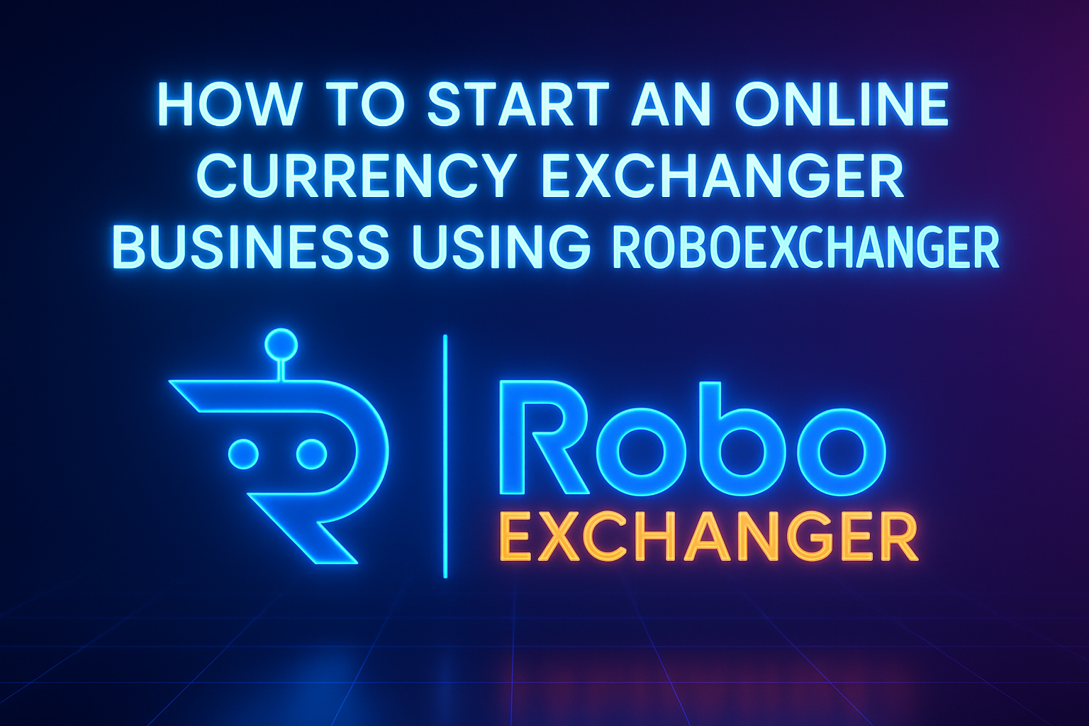 How to Start an Online Currency Exchanger Business Using RoboExchanger – Feature Image Futuristic feature image showing RoboExchanger logo with the title “How to Start an Online Currency Exchanger Business Using RoboExchanger”, featuring digital currency icons and a dark blue fintech background.