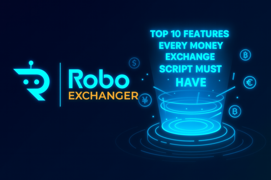 Futuristic fintech feature image showing RoboExchanger logo, glowing currency icons, and the title ‘Top 10 Features Every Money Exchange Script Must Have’.