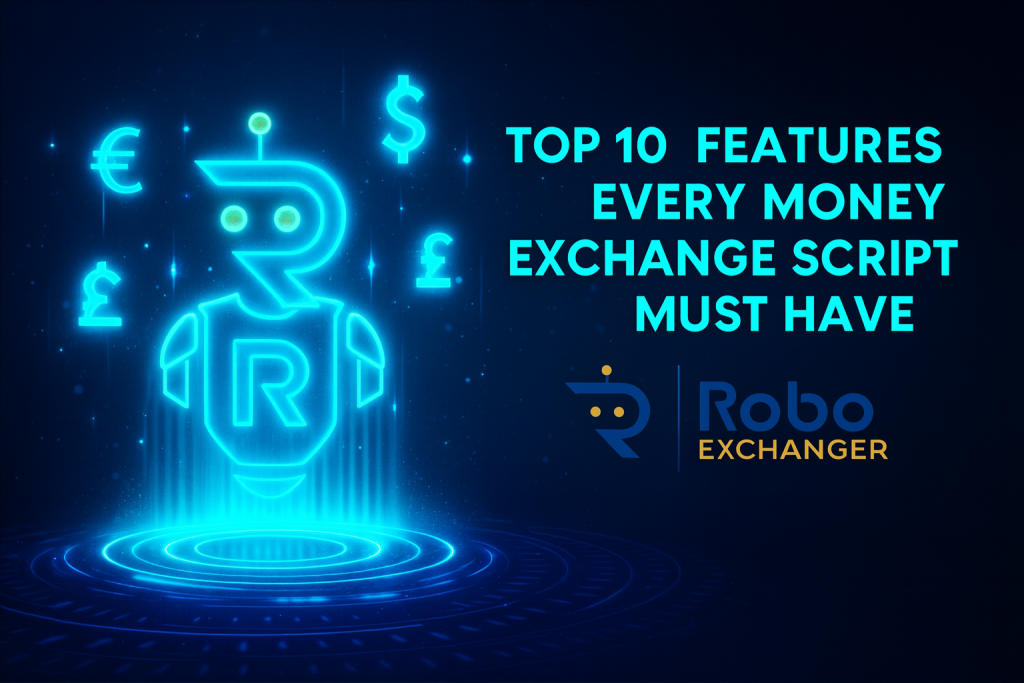 Futuristic fintech feature image showing RoboExchanger logo, glowing currency icons, and the title ‘Top 10 Features Every Money Exchange Script Must Have’.