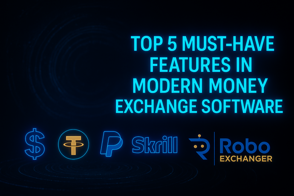 Feature image showing RoboExchanger logo with neon blue and gold glow, futuristic hologram background, and icons for USD, USDT, PayPal, Skrill, and Neteller under the title “Top 5 Must-Have Features in Modern Money Exchange Software”.