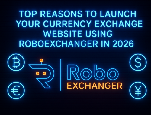 Top Reasons to Launch Your Currency Exchange Website Using RoboExchanger in 2026