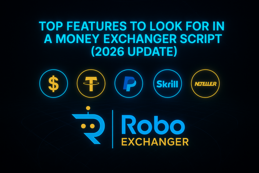 Feature image showing RoboExchanger logo with USD, USDT, PayPal, Skrill and Neteller icons for the article Top Features to Look for in a Money Exchanger Script 2026 Update.