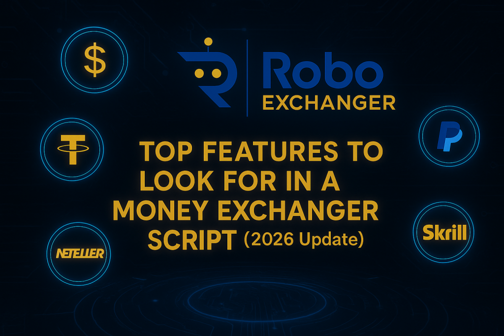 Feature image showing RoboExchanger logo with USD, USDT, PayPal, Skrill and Neteller icons for the article Top Features to Look for in a Money Exchanger Script 2026 Update.